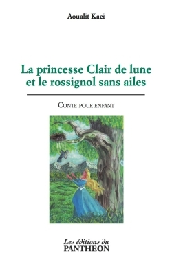 La princesse Clair de lune et le rossignol sans ailes, Conte pour enfant (9782754713351-front-cover)