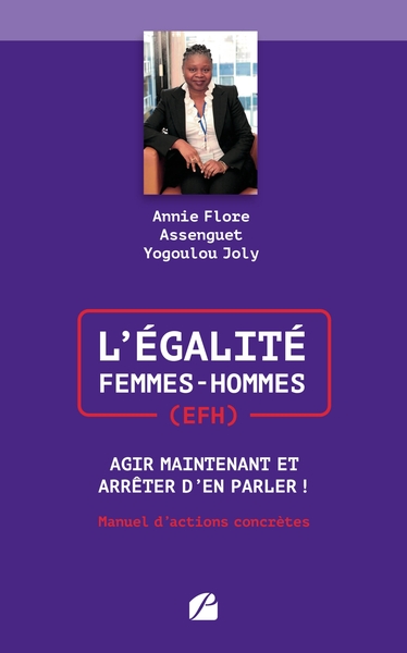 L'Égalité Femmes-Hommes (EFH) : Agir Maintenant et Arrêter d'en Parler !, Manuel d'actions concrètes (9782754761840-front-cover)