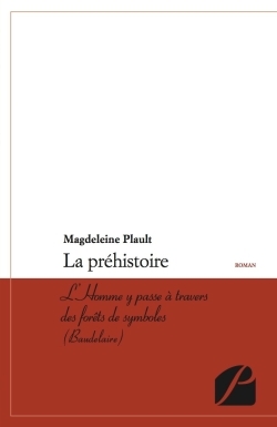 La préhistoire, L'Homme y passe à travers des forêts de symboles (Baudelaire) (9782754720670-front-cover)