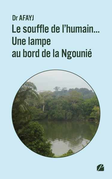 Le souffle de l'humain... Une lampe au bord de la Ngounié, Guide pour la vie en toute quiétude - Volume 1 (9782754764766-front-cover)