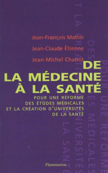De la médecine à la santé pour une réforme des études médicales et la création d'universités de santé (9782082016346-front-cover)