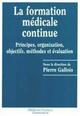 La formation médicale continue, Principes, organisation, objectifs, méthodes et évaluation (9782257155467-front-cover)