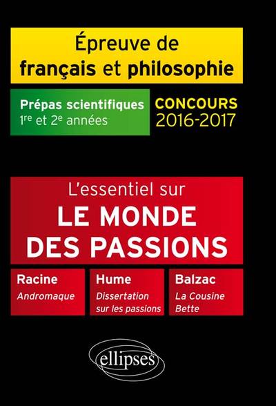 L'essentiel sur le monde des passions. Racine, Andromaque - Balzac, La Cousine Bette - Hume, Dissertation sur les passions.  Épr (9782340005334-front-cover)