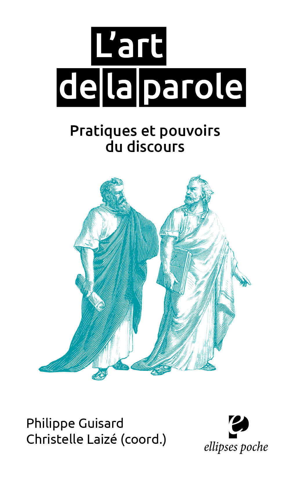 L'art de la parole, pratiques et pouvoirs du discours. Sous la direction de Philippe Guisard & Christelle Laizé (9782340038141-front-cover)