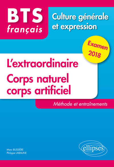 BTS Français - Culture générale et expression - L'extraordinaire et Corps naturel, corps artificiel.Méthode et entraînements. Ex (9782340017962-front-cover)