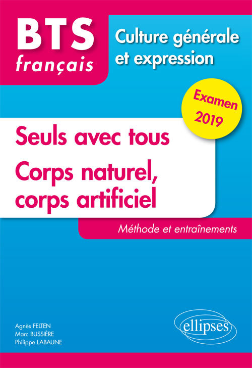 BTS Français - Culture générale et expression - Nouveau thème et Corps naturel, corps artificiel.Méthode et entraînements. Exame (9782340025288-front-cover)