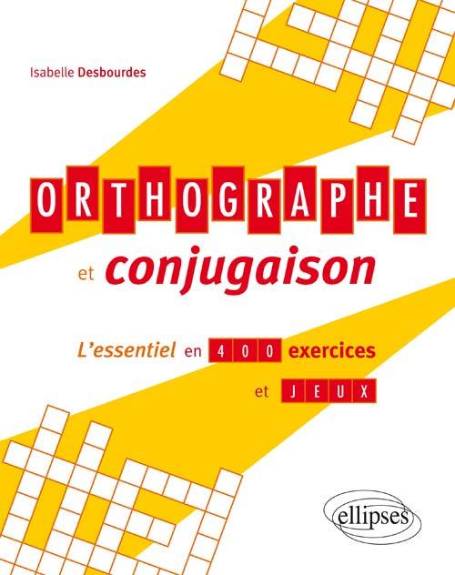 Orthographe et conjugaison, l’essentiel en 400 exercices et jeux (9782340006430-front-cover)