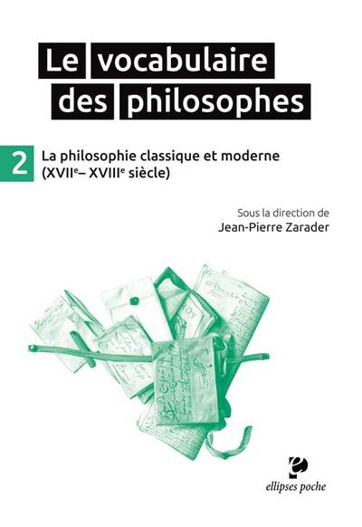Le Vocabulaire des philosophes - la philosophie classique et moderne (XVIIe- XVIIIe siècle) (9782340009820-front-cover)