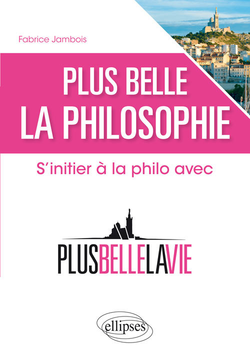 Plus belle la philosophie. S'initier à la philo avec 'Plus belle la vie' (9782340011717-front-cover)