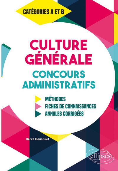 Culture Générale aux concours administratifs - Méthodes, fiches de connaissances, annales corrigées - Catégories A et B (9782340028753-front-cover)