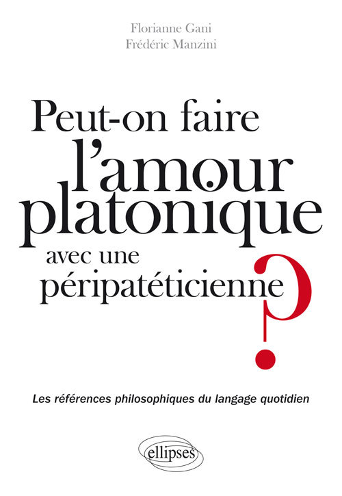 Peut-on faire l’amour platonique à une péripatéticienne ?  Les références philosophiques du langage quotidien (9782340007918-front-cover)