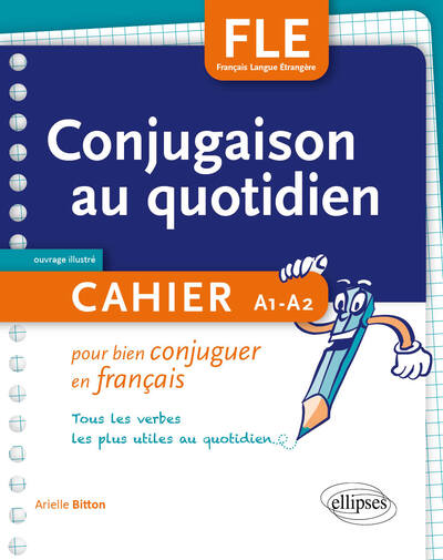 FLE. La conjugaison au quotidien. Cahier pour bien conjuguer en français. A1-A2 (9782340022171-front-cover)