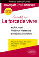 L'essentiel sur la force de vivre. Épreuve de français/philosophie. Victor Hugo. Friedrich Nietzsche. Svetlana Alexievitch. Prép (9782340038899-front-cover)