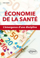 Économie de la santé. L'émergence d'une discipline (9782340038202-front-cover)