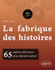 La fabrique des histoires. 65 ateliers d'écriture pour devenir auteur - 2e édition revue et augmentée (9782340017474-front-cover)