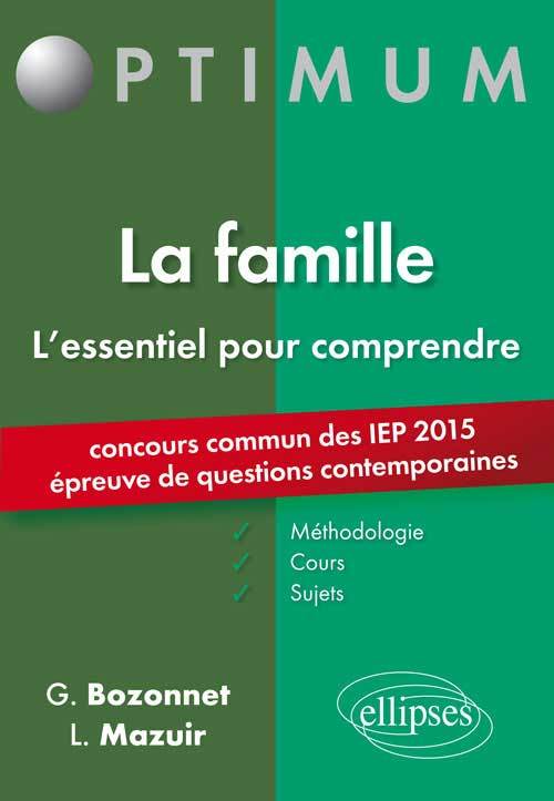 L’essentiel pour comprendre la famille (cours, conseils méthodologiques, sujets corrigés) - entrée en 1re année Sciences Po 2015 (9782340001350-front-cover)