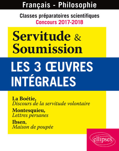 Classes préparatoires scientifiques - Concours 2017-2018 - Servitude & Soumission - Les 3 oeuvres intégrales - La Boétie, Discou (9782340012011-front-cover)