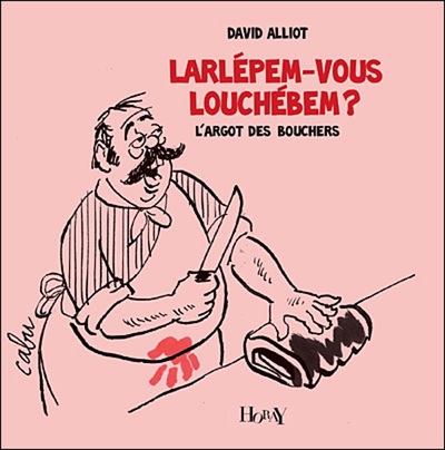 Larlépem-vous Louchébem ?, L'argot des bouchers (9782705804688-front-cover)