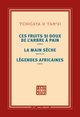 Ces fruits si doux de l'arbre à pain - La main sèche - Légendes africaines, LES FRUITS SI DOUX DE L'ARBRE A PAIN - LA MAIN SECHE (9782072687495-front-cover)