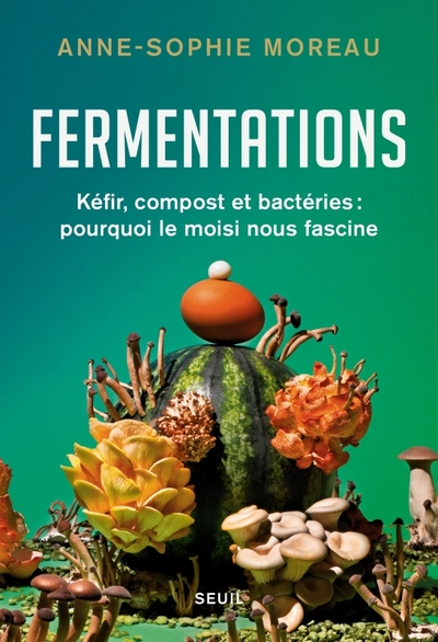 Fermentations, Kéfir, compost et bactéries : pourquoi le moisi nous fascine (9782021526868-front-cover)