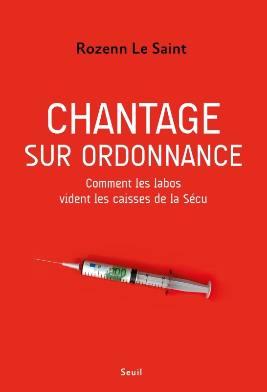 Chantage sur ordonnance, Comment les labos vident les caisses de la Sécu (9782021518894-front-cover)