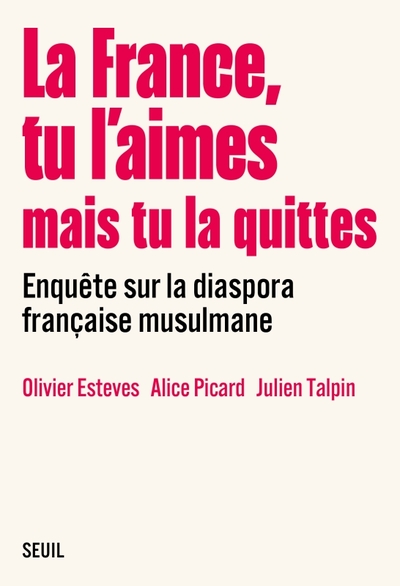 La France, tu l’aimes mais tu la quittes, Enquête sur la diaspora française musulmane (9782021523898-front-cover)