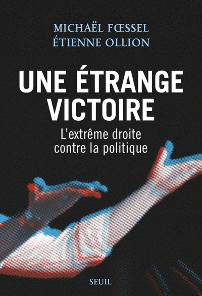 Une étrange victoire, L'extrême droite contre la politique (9782021568677-front-cover)