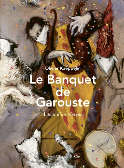Le Banquet de Garouste, Autour d'un triptyque (9782021513103-front-cover)