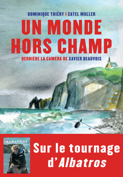 Un monde hors champ, Derrière la caméra de Xavier Beauvois (9791037106650-front-cover)