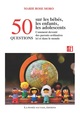 50 questions sur les bébés, les enfants, les adolescents et comment devenir des parents ordinaires ici et dans le monde (9782859193454-front-cover)