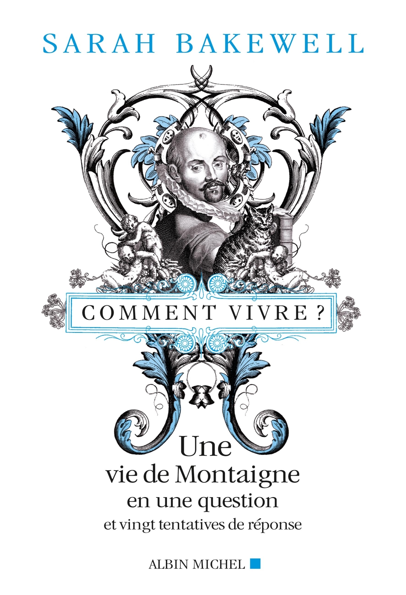 Comment vivre ?, Une vie de Montaigne en une question et vingt tentatives de réponses (9782226246936-front-cover)