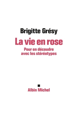 La Vie en rose, Pour en découdre avec les stéréotypes (9782226254849-front-cover)