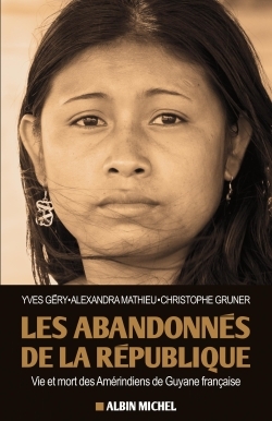 Les Abandonnés de la République, Vie et mort des Amérindiens de Guyane française (9782226256959-front-cover)