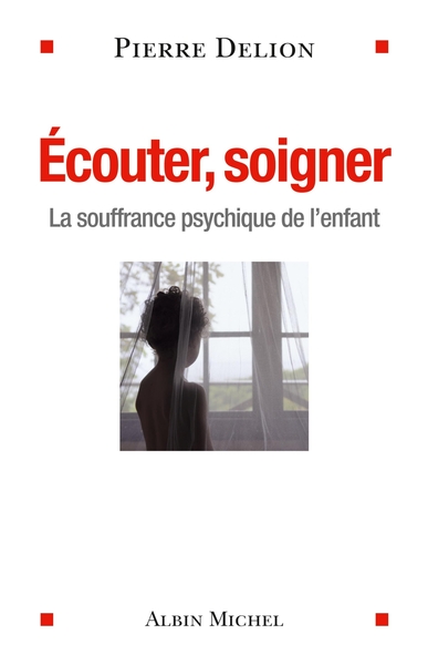 Ecouter, soigner, La souffrance psychique de l'enfant (9782226230669-front-cover)
