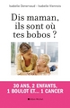 Dis maman, ils sont où tes bobos ?, 30 ans, 2 enfants, 1 boulot et... 1 cancer (9782226254863-front-cover)