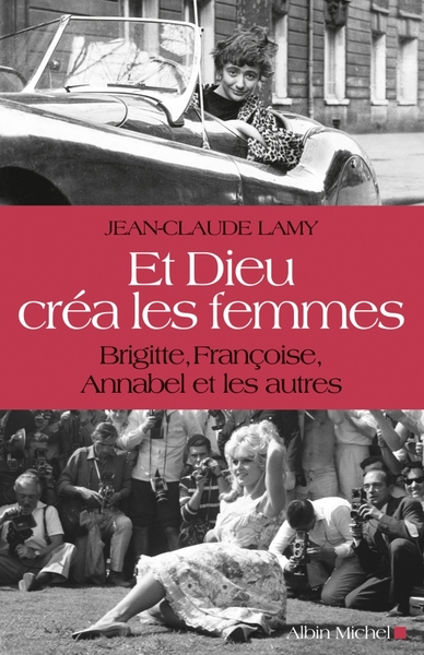 Et Dieu créa les femmes, Brigitte, Françoise, Annabel et les autres (9782226220912-front-cover)