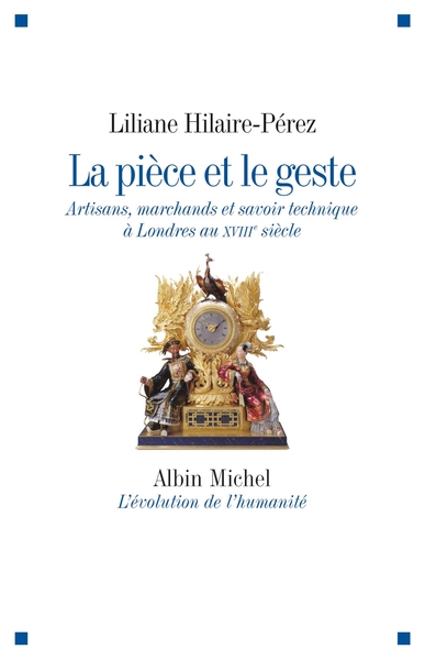 La Pièce et le geste, Artisans, marchands et savoir technique à Londres au XVIIIe siècle (9782226246301-front-cover)