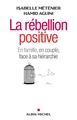 La Rébellion positive, En famille, en couple, face à sa hiérarchie (9782226243997-front-cover)