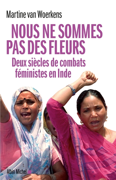 Nous ne sommes pas des fleurs, Deux siècles de combats féministes en Inde (9782226206060-front-cover)