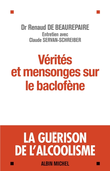 Vérités et mensonges sur le baclofène, La guérison de l'alcoolisme - Entretiens avec Claude Servan-Schreiber (9782226248435-front-cover)
