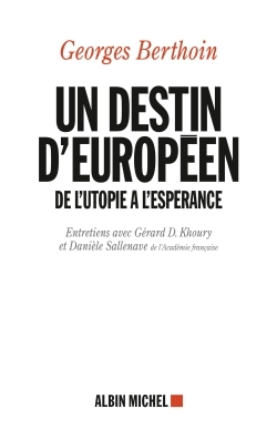 Un destin d'européen, De l'utopie à l'espérance. Entretiens avec Gérard D. Khoury et Danièle Sallenave (9782226253743-front-cover)