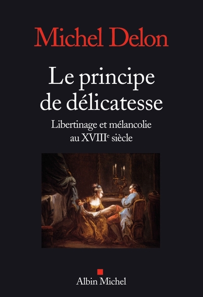 Le Principe de délicatesse, Libertinage et mélancolie au XVIIIè siècle (9782226208811-front-cover)
