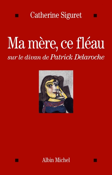 Ma mère, ce fléau, Sur le divan de Patrick Delaroche (9782226245670-front-cover)