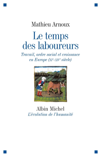 Le Temps des laboureurs, Travail, ordre social et croissance en Europe (XIè-XIVè siècle) (9782226209092-front-cover)