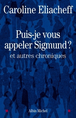 Puis-je vous appeler Sigmund ?, et autres chroniques (9782226206015-front-cover)