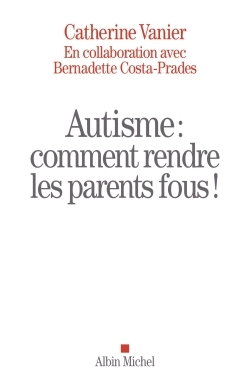 Autisme : comment rendre les parents fous ! (9782226254825-front-cover)