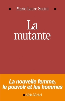 La Mutante, La nouvelle femme, le pouvoir et les hommes (9782226256935-front-cover)