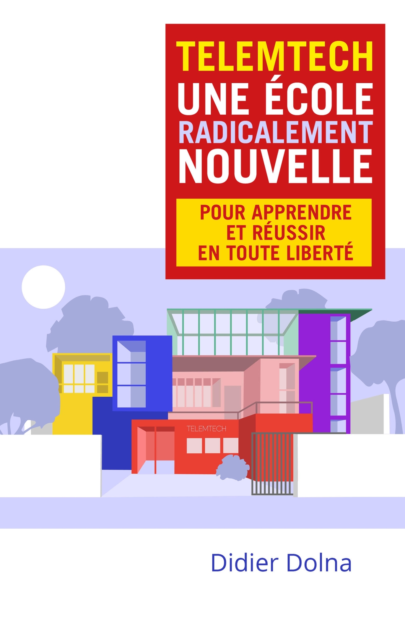 Telemtech, une école radicalement nouvelle, pour apprendre et réussir en toute liberté (9791040523826-front-cover)