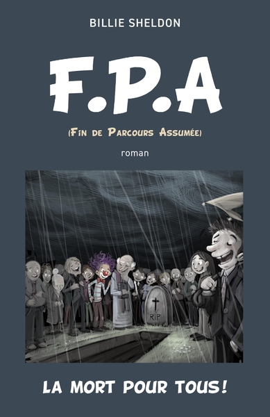 F.P.A, (Fin de Parcours Assumée) La mort pour tous ! (9791040530404-front-cover)
