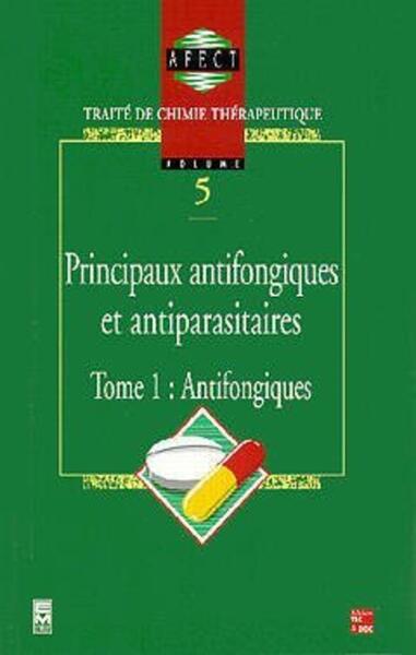 Principaux antifongiques et antiparasitaires, Traité de chimie thérapeutique - Volume 5, tome 1 : antifongiques (9782852068377-front-cover)